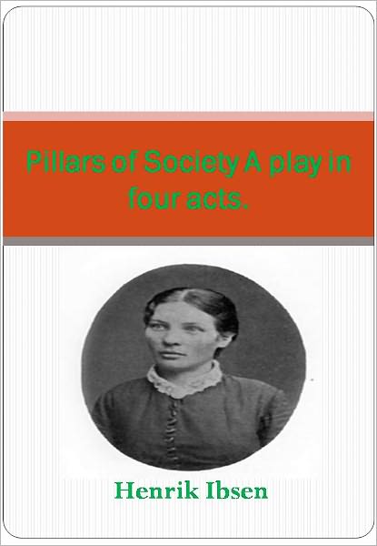 Pillars of Society A play in four acts. w/ Direct link technology ()A Classic Drama