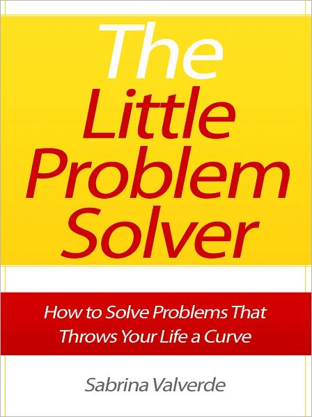 The Little Problem Solver - How to Solve Problems That Throws Your Life a Curve