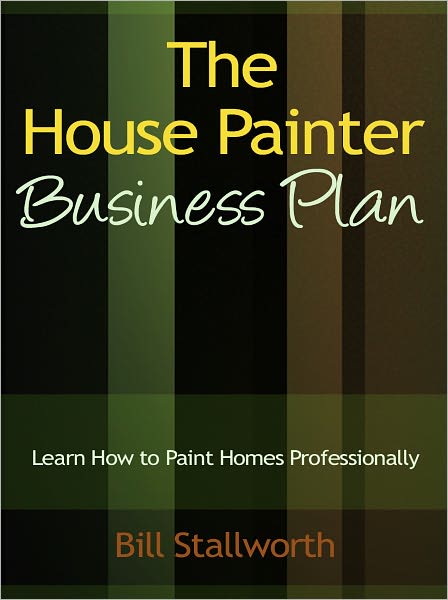 The House Painter Business Plan - Learn How to Paint Homes Professionally