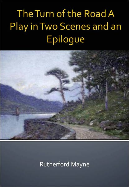 The Turn of the Road A Play in Two Scenes and an Epilogue w/ Direct link technology (A Classic Drama)