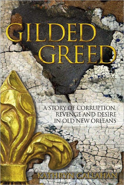 Gilded Greed: A Story of Corruption, Revenge and Desire In Old New Orleans