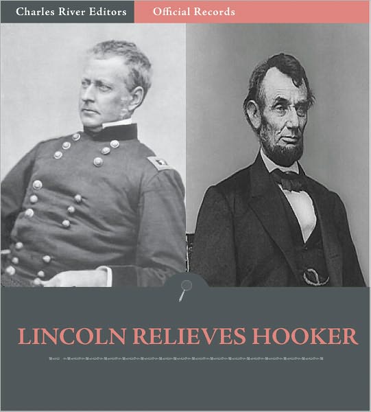 Official Records of the Union and Confederate Armies: President Lincoln Relieves General Joe Hooker of Command (Illustrated)