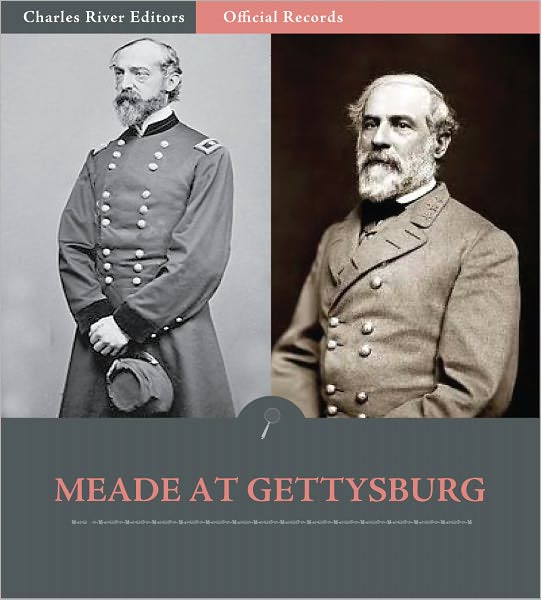 Official Records of the Union and Confederate Armies: General George Meade's Account of Gettysburg and the Pennsylvania Campaign (Illustrated)