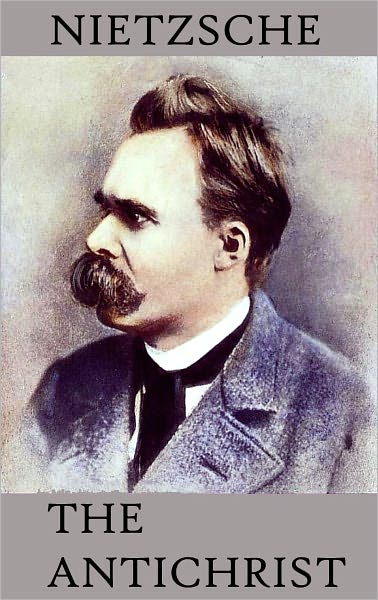 The Antichrist by Friedrich Wilhelm Nietzsche - Philosophical Classics Collection Book #3 (Original Version