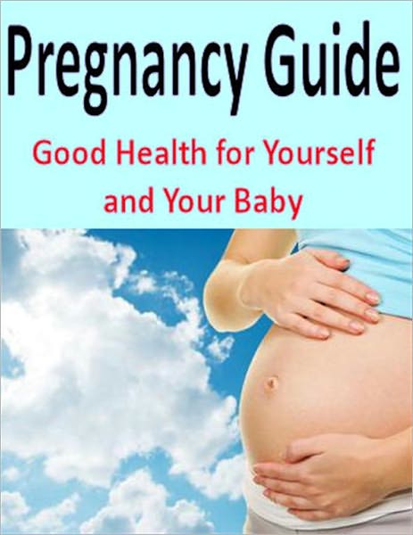 Pregnancy Guide: Good Health for Yourself and Your Baby