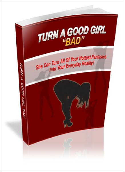 How to Turn a Good Girl Bad