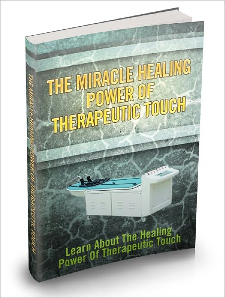 The Miracle Healing Power Of Therapeutic Touch