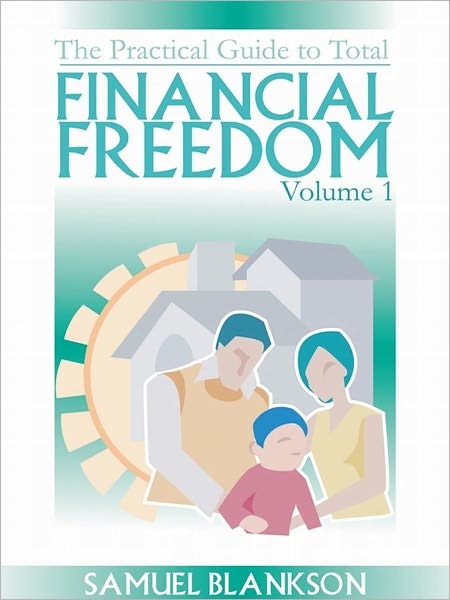 The Practical Guide to Total Financial Freedom Volume 1