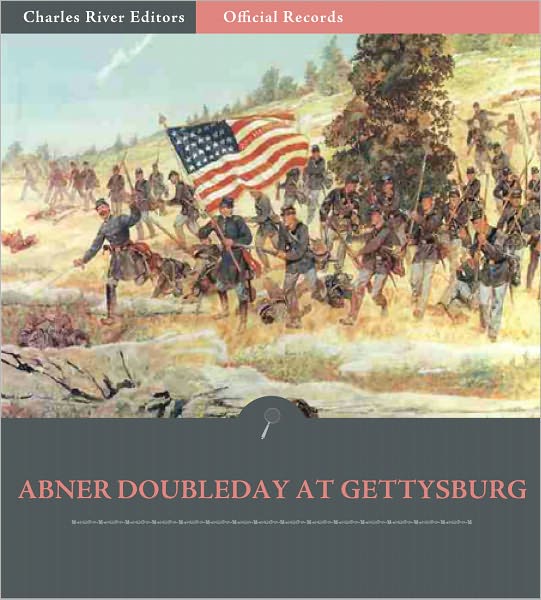 Official Records of the Union and Confederate Armies: General Abner Doubleday's Account of Gettysburg and the Pennsylvania Campaign (Illustrated)