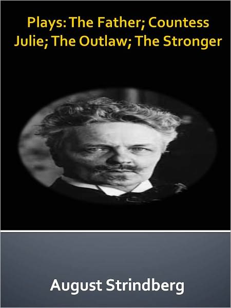 Plays: The Father; Countess Julie; The Outlaw; The Stronger w/ Direct link technology (A Classic Drama Play)