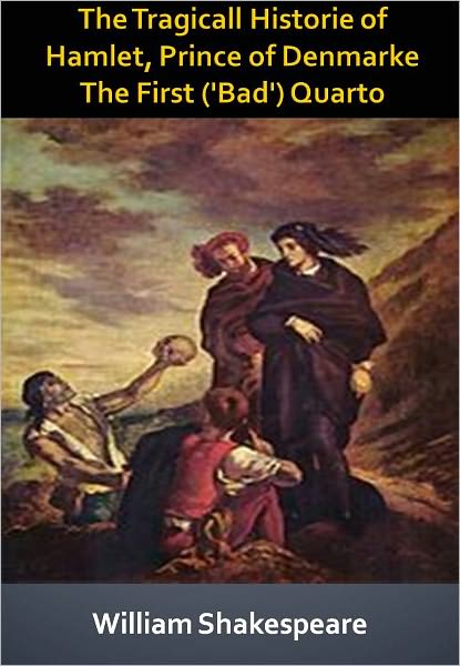 The Tragicall Historie of Hamlet, Prince of Denmarke The First ('Bad') Quarto w/ Direct link technology (A Classic Drama)