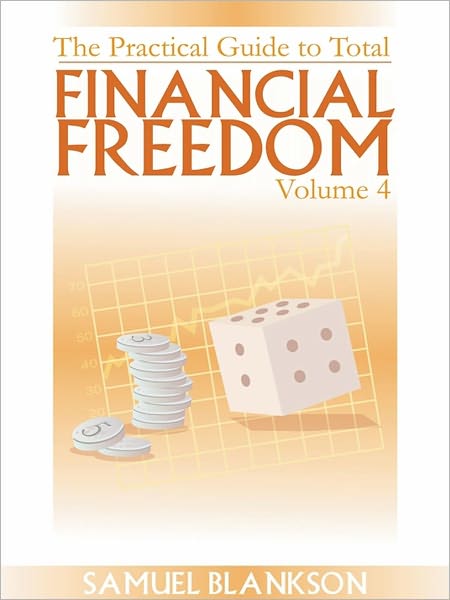 The Practical Guide to Total Financial Freedom Volume 4