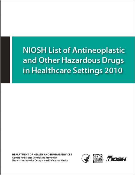 NIOSH List of Antineoplastic and Other Hazardous Drugs in Healthcare Settings 2010