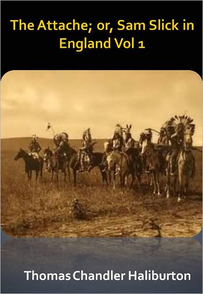The Attache; or, Sam Slick in England Vol 1 w/ Direct link technology (A Espionage Story)