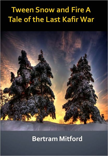 Tween Snow and Fire A Tale of the Last Kafir War w/ Direct link technology (A Romantic Adventure)