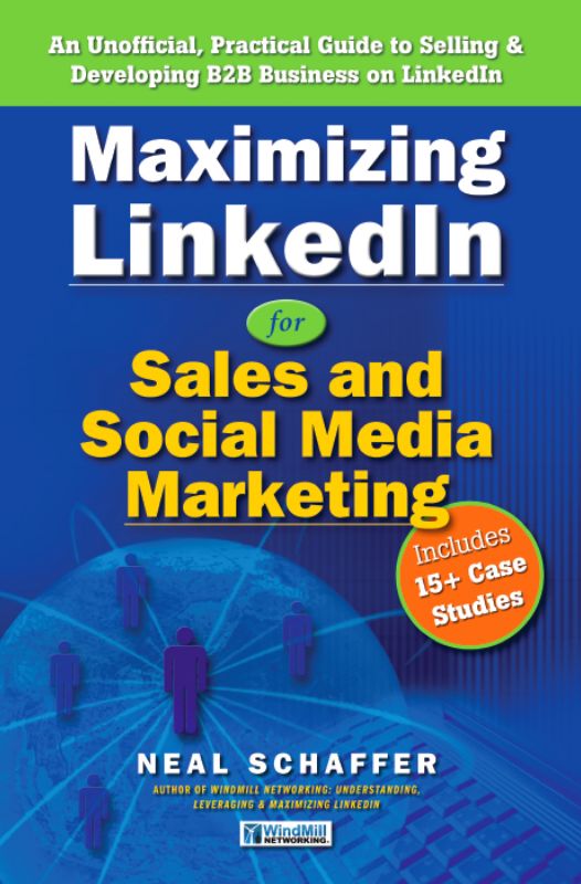 Maximizing LinkedIn for Sales and Social Media Marketing: An Unofficial, Practical Guide to Selling & Developing B2B Business on LinkedIn