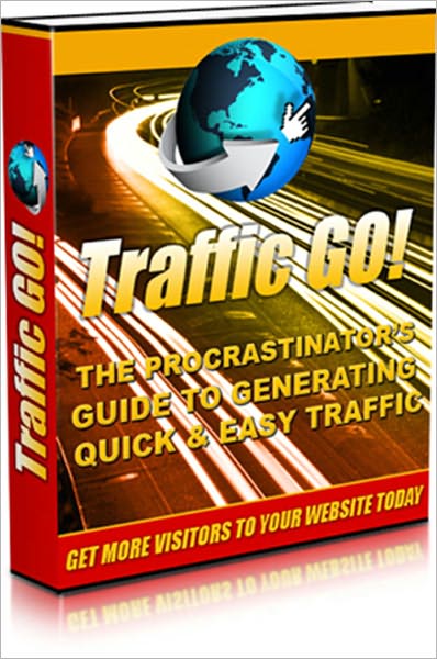 Traffic Go! The Procrastinator’s Guide To Generating Quick And Easy Traffic To Your Website!