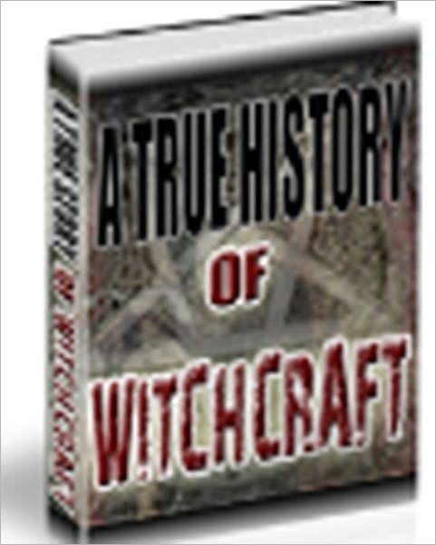 A TRUE HISTORY OF WITCHCRAFT