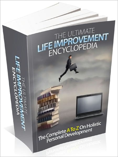 The Ultimate Life Improvement Encyclopedia Get Your Hands On The Ultimate Guide For Live Improvement Through Hollistic Personal Development And Let It's Magic Change Your Life Forever!