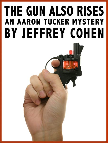 The Gun Also Rises: An Aaron Tucker Mystery