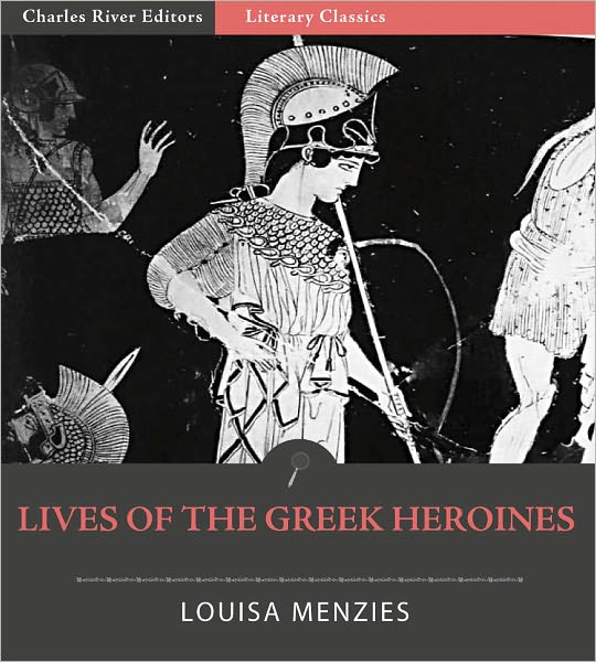 Lives of the Greek Heroines (Illustrated)