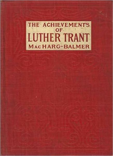 The Achievements Of Luther Trant: A Mystery/Detective, Psychology Classic By William MacHarg!