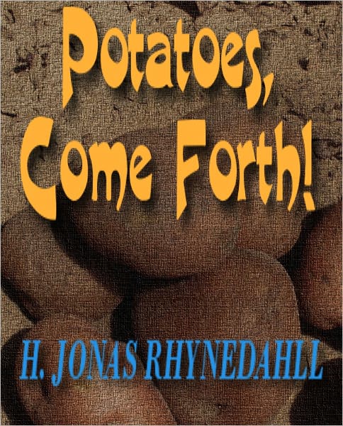 Potatoes, Come Forth!