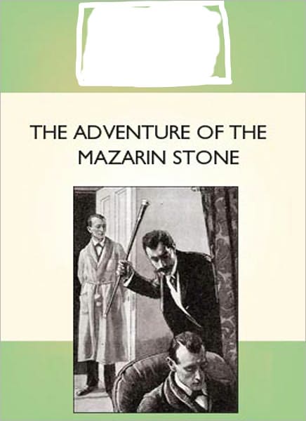 The Adventure of the Mazarin Stone: A Mystery/Detective, Short Story Classic By Arthur Conan Doyle!