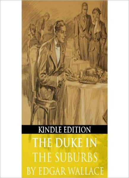 The Duke In The Suburbs: A Humor/Thriller Classic By Edgar Wallace!