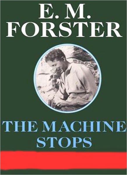The Machine Stops: A Science Fiction/Short Story Classics By E. M. Forster!