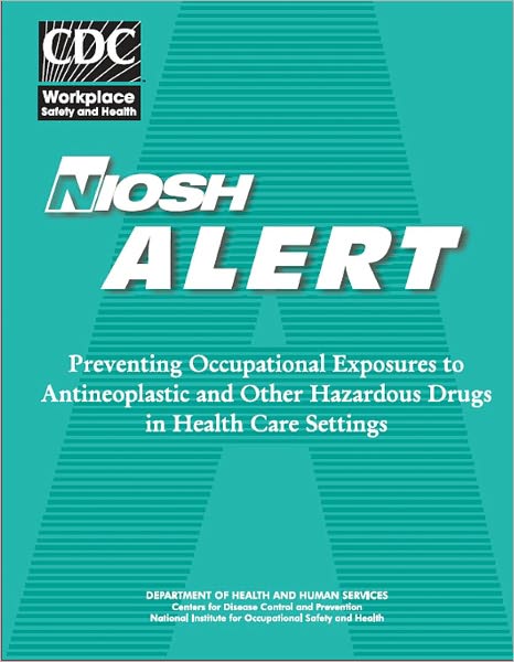 Preventing Occupational Exposure to Antineoplastic and Other Hazardous Drugs in Health Care Settings