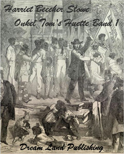 Harriet Beecher Stowe - Onkel Tom's Huette Band 1 (Deutsch - German Edition)