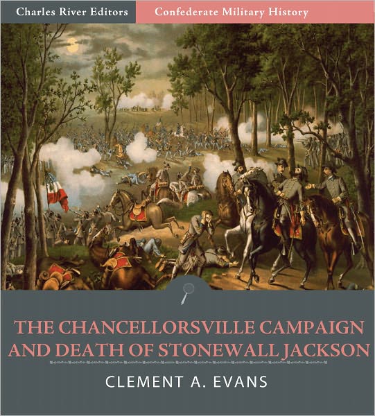 Confederate Military History: The Chancellorsville Campaign and Death of Jackson (Illustrated)