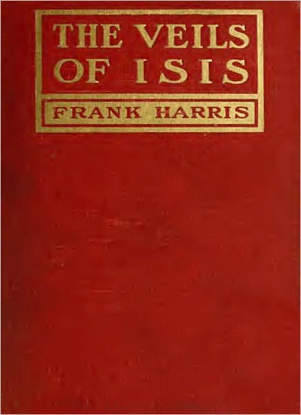 The Veils Of Isis: A Classic Short Story Collection By Frank Harris!