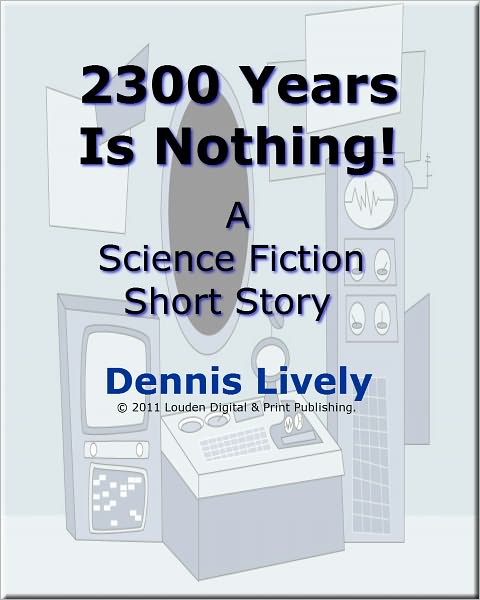 2300 Years Is Nothing; Compared with a spaceship in distress, going to hell in a hand basket is roomy and slow!