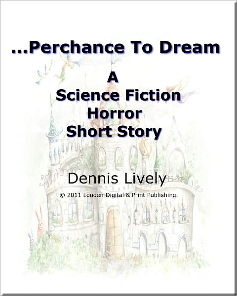 Perchance To Dream; A science fiction HORROR short story that’ll have you looking over your shoulder.