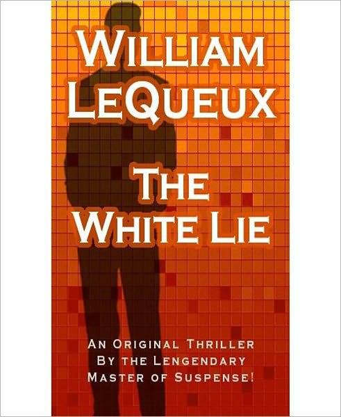 The White Lie: A Romance/Suspense Classic By Wiliam Le Queux!