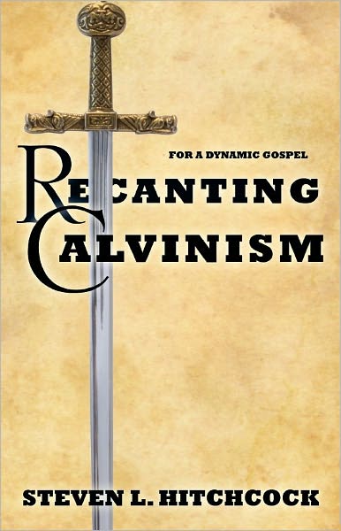 Recanting Calvinism