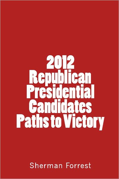 2012 Republican Presidential Candidates Paths to Victory