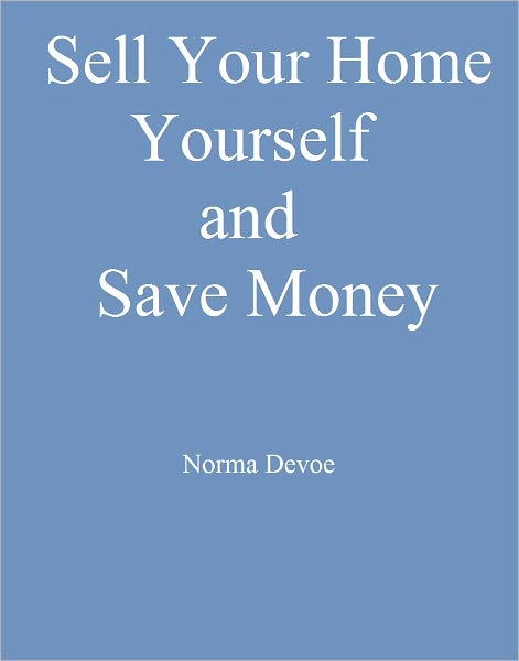 Sell Your Home Yourself and Save Money!!