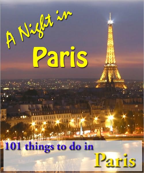 A Night in Paris: 101 things to do in Paris