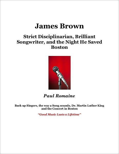 James Brown: Strict Disciplinarian, Brilliant Songwriter, and the Night He Saved Boston