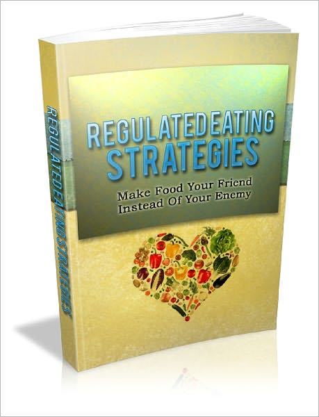 Regulated Eating Strategies Surefire Ways To Learn How To Eat Better And Manage Food Correctly!