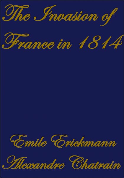 HISTORICAL ROMANCES OF FRANCE THE INVASION OF FRANCE IN 1814