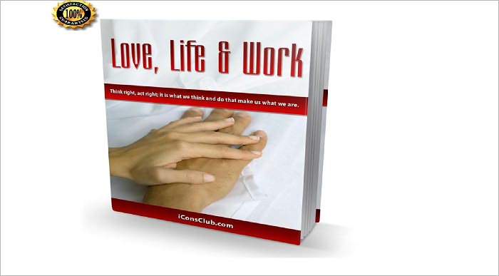 Love, Life & Work - Think Right, Act Right; It Is What We Think And Do That Makes Us What We Are!