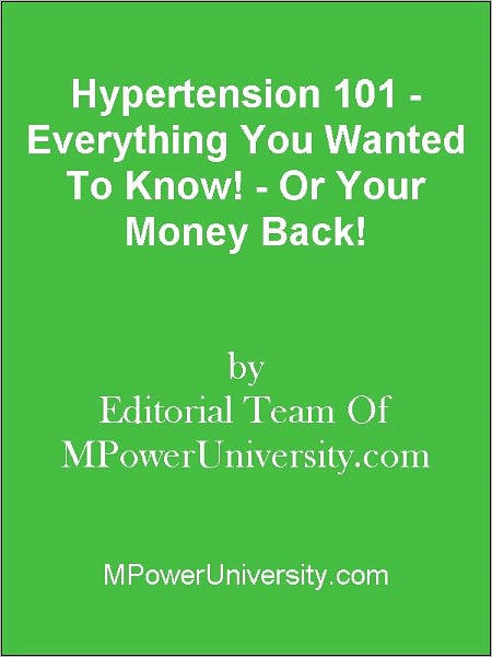 Hypertension 101 - Everything You Wanted To Know! - Or Your Money Back!