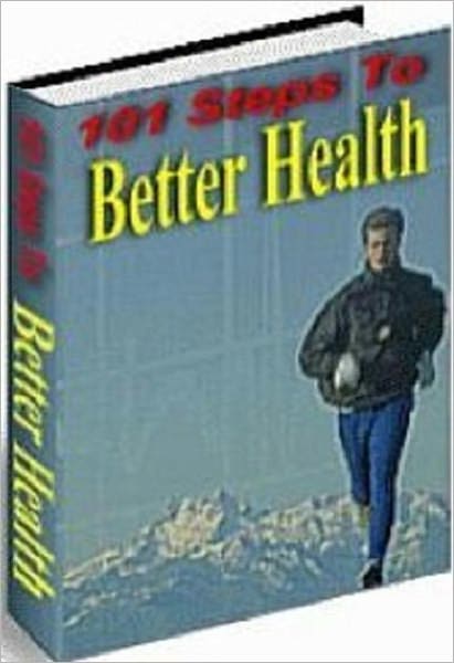 If You Are Looking for the Way to Stay Healthy - 101 Steps to Better Health