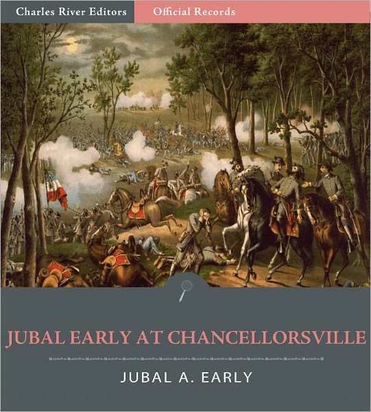 Official Records of the Union and Confederate Armies: General Jubal Early's Account of the Battle of Chancellorsville (Illustrated)