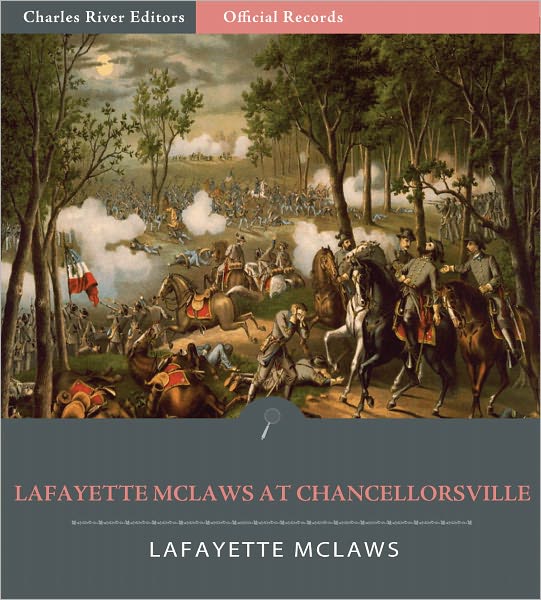 Official Records of the Union and Confederate Armies: General Lafayette McLaws' Account of the Battle of Chancellorsville (Illustrated)