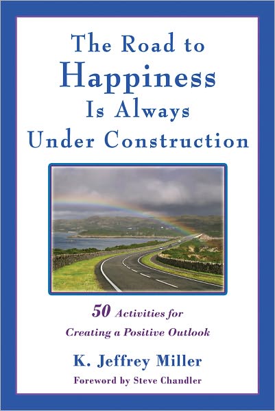 The Road to Happiness Is Always Under Construction: 50 Activities for Maintaining a Positive Outlook